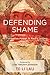 Defending Shame: Its Formative Power in Paul's Letters
