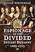 Espionage in the Divided Stuart Dynasty by Julian Whitehead
