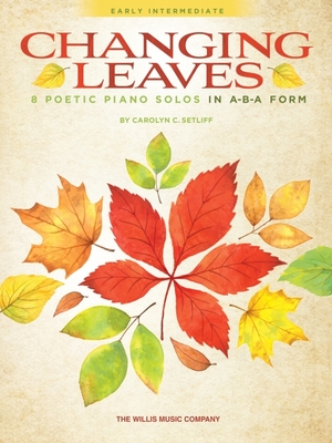 Changing Leaves - 8 Poetic Piano Solos in ABA Form (NFMC 2024-2028 Selection) | Early Intermediate Songbook for Students Recitals and Study | Solos for Developing Expression Technique and Performance