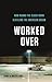 Worked Over: How Round-the-...