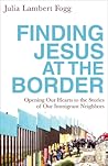 Finding Jesus at the Border by Julia Lambert Fogg