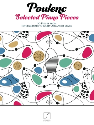 Poulenc: Selected Piano Pieces - 30 Pieces from Intermediate to Early Advanced Level (Paperback)