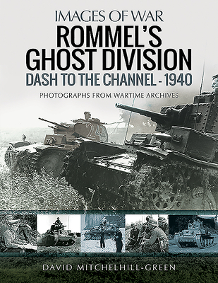 Rommel's Ghost Division: Dash to the Channel – 1940 (Images of War)