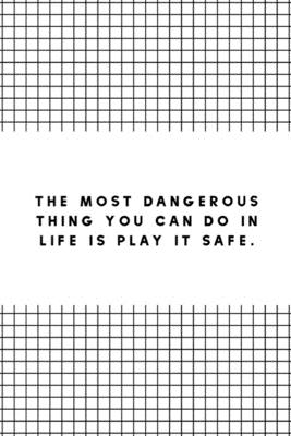 The Most Dangerous Thing You Can Do in Life is Play it Safe: Life Inspirational Quotes Writing Journal / Notebook for Men & Women. Another Perfect ... as ... and Black Cover Design) (Life Quotes)