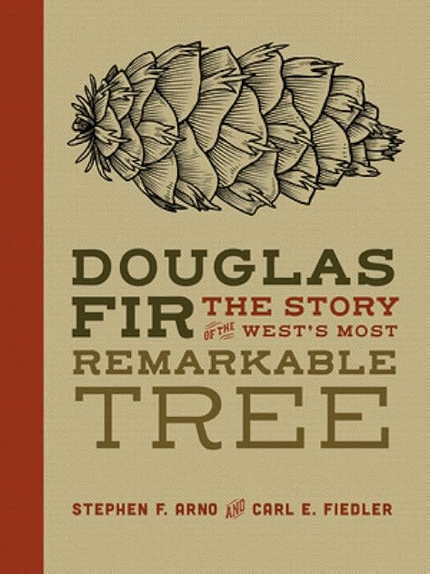 Douglas Fir: The Story of the West’s Most Remarkable Tree