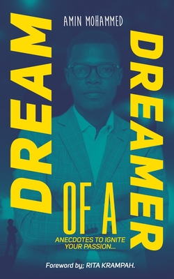 DREAM OF A DREAMER: ANECDOTES TO IGNITE YOUR PASSION...