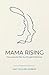 Mama Rising: Discovering th...