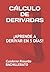 CÁLCULO DE DERIVADAS. APRENDE A DERIVAR EN 5 DÍAS.: Cuaderno con Soluciones (Spanish Edition)