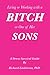 Living or Working with a Bitch or One of Her Sons: A Stress Survival Guide