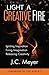 Light a Creative Fire by J.C. Meyer