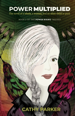 Power Multiplied: The Novel of a Woman, a Whale, and an Alien Child in Peril (Power Rising)