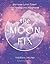 The Moon Fix Harnessing goddess power for the twenty-first century by Theresa Cheung