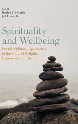 Spirituality and Wellbeing: Interdisciplinary Approaches to the Study of Religious Experience and Health (Hardcover)