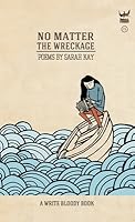 No Matter the Wreckage by Sarah Kay