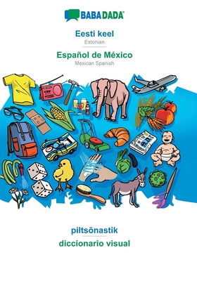 Eesti keel - Español de México, piltsõnastik: BABADADA Estonian - Mexican Spanish, visual dictionary (Estonian Edition)