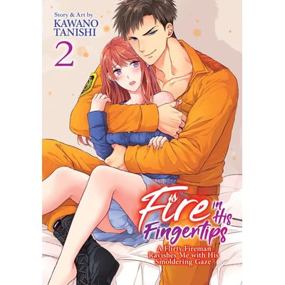 Fire In His Fingertips A Flirty Fireman Ravishes Me With His Smoldering Gaze Vol 1 By Tanishi Kawano