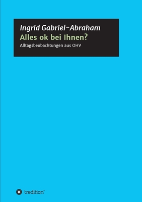 Alles ok bei Ihnen?: Alltagsbeobachtungen aus OHV (German Edition)
