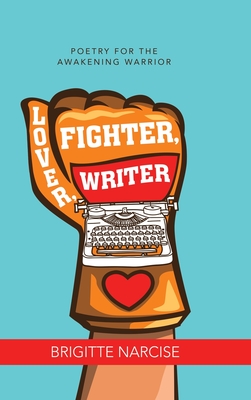 Lover, Fighter, Writer: Poetry for the Awakening Warrior