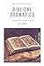 Biblical Dogmatics: A Systematic Theology in Brief