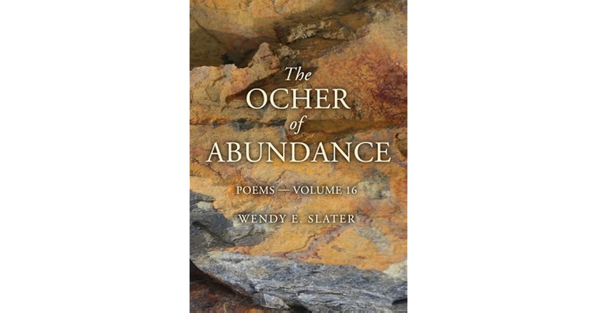 The Ocher Of Abundance Poems Volume 16 By Wendy E Slater