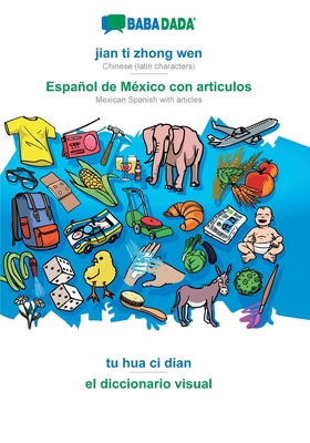jian ti zhong wen - Español de México con articulos, tu hua ci dian: BABADADA Chinese (latin characters) - Mexican Spanish with articles, visual dictionary (Chinese Edition)