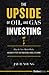 The Upside Of Oil and Gas Investing: How The New Model Works And Why It Puts The Traditional Model To Shame