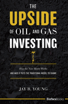 The Upside Of Oil and Gas Investing: How The New Model Works And Why It Puts The Traditional Model To Shame