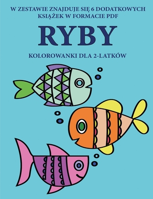 Kolorowanki dla 2-latków (Ryby): Ta książka zawiera 40 kolorowych stron z dodatkowymi grubymi liniami, które zmniejszają ... pióra i cwiczyc (Polish Edition)