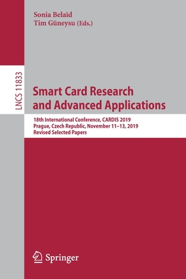 Smart Card Research and Advanced Applications: 18th International Conference, CARDIS 2019, Prague, Czech Republic, November 11–13, 2019, Revised Selected Papers (Security and Cryptology)