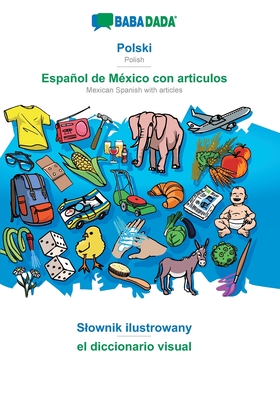 Polski - Español de México con articulos, Slownik ilustrowany: BABADADA Polish - Mexican Spanish with articles, visual dictionary (Polish Edition)