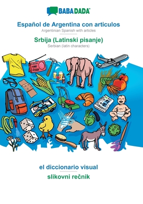 Español de Argentina con articulos - Srbija (Latinski pisanje), el diccionario visual: BABADADA Argentinian Spanish with articles - Serbian (latin characters), visual dictionary (Spanish Edition)