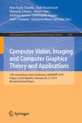 Computer Vision, Imaging and Computer Graphics Theory and Applications: 14th International Joint Conference, VISIGRAPP 2019, Prague, Czech Republic, ... in Computer and Information Science, 1182)
