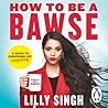 How to Be a Bawse by Lilly Singh