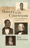 Slavery in the Courtroom (1985): An Annotated Bibliography of American Cases