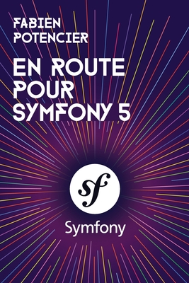 En route pour Symfony 5 (French Edition)
