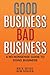 Good Business Bad Business:...