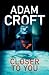 Closer To You by Adam Croft