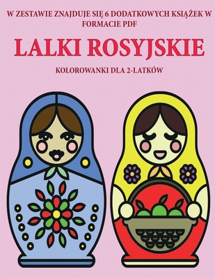 Kolorowanki dla 2-latków (Lalki rosyjskie): Ta książka zawiera 40 kolorowych stron z dodatkowymi grubymi liniami, które zmniejszają ... pióra i cwiczyc (Polish Edition)