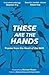 These Are The Hands: Poems ...