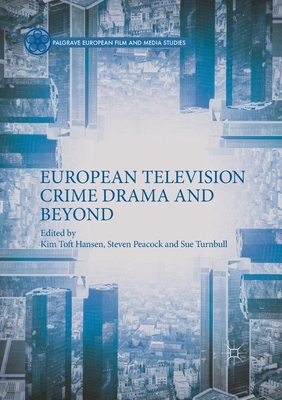 European Television Crime Drama and Beyond (Palgrave European Film and Media Studies)