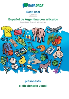 Eesti keel - Español de Argentina con articulos, piltsõnastik: BABADADA Estonian - Argentinian Spanish with articles, visual dictionary (Estonian Edition)
