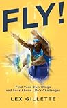 FLY!: Find Your Own Wings And Soar Above Life's Challenges Book cover for FLY!: Find Your Own Wings And Soar Above Life's Challenges