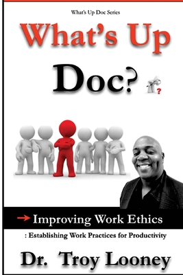 What's Up Doc? Improving Work Ethics: : Establishing Work Practices for Productivity