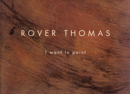 Rover Thomas: I Want to Paint (Paperback)