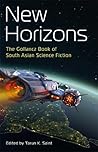 New Horizons: The Gollancz Book of South Asian Science Fiction