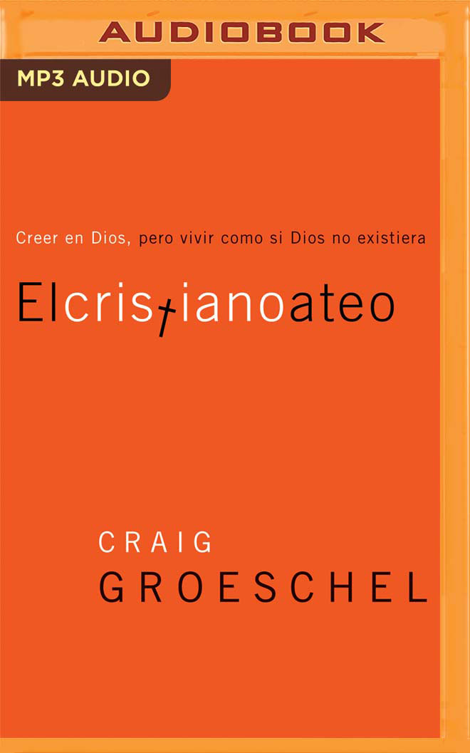 El Cristiano Ateo (Narración en Castellano): Creer en Dios, pero vivir como si Dios no existiera