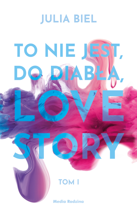 To nie jest, do diabła, love story. Tom I (LoveStory, #1)