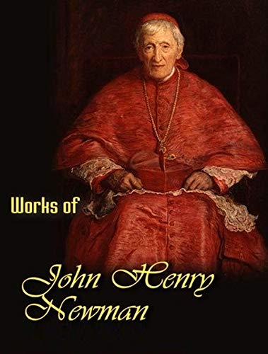The Complete Works of John Henry Newman (Kindle Edition)