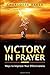 Victory In Prayer: Ways To ...