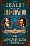 The Zealot and the Emancipator by H.W. Brands